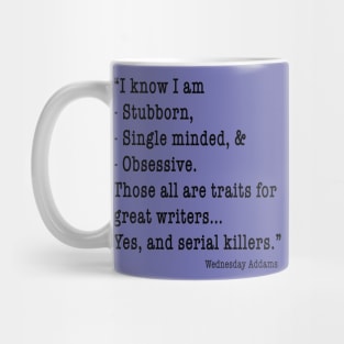 Wednesday Funny Quote: "I know I am... great writers... serial killers" Mug